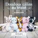 Doudous câlins au tricot: 36 projets : animaux, accessoires, vêtements
