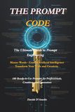 The Prompt Code: The Ultimate Guide to Prompt Engineering