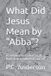 Independently Published Qu'est-ce que Jésus voulait dire par « Abba » ? : Une évaluation comparative de Marc 14:36 dans son contexte canonique Broché