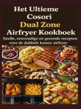 Het Cosori Het Ultieme Cosori Dual Zone Airfryer Kookboek