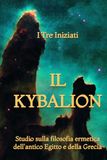 Il Kybalion: Studio sulla filosofia ermetica dell'antico Egitto e della Grecia
