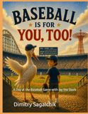 Baseball Is For You, Too!: A Day at the Baseball Game with Jay the Stork