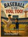 Baseball Is For You, Too!: A Day at the Baseball Game with Jay the Stork