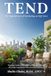TEND The Superpower of Gardening as Self-Care