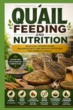 Quail Feeding and Nutrition: Practical Feeding Plans, Balanced Diets, and Healthy Nutrition for Domestic Quails