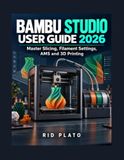 Bambu Studio User Guide 2026: Master Slicing, Filament Settings, AMS and 3D Printing