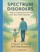 Spectrum Disorders How to Understand and live with Your Child’s Disorder: A Parent-to-Parent Self-Help Resource