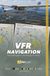 VFR Navigation: Visual Navigation Techniques for Pilots. Premium Full Color Edition