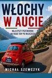 Włochy w aucie: Najlepszy przewodnik na road trip po Włoszech
