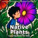 Native Plants Coloring Book: 50 Nature Scenes with Gardens, Wildflowers, and Outdoor Activities in Bold Line Art