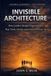 Invisible Architecture: The Capstone Volume
