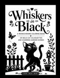 Whiskers in Black: A Monochrome Coloring Book of Bold Cat Silhouettes and Charming Garden Scenes