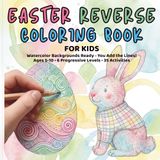 Easter Reverse Coloring Book for Kids: Watercolor Activity Book for Ages 5-10