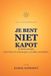 JE BENT NIET KAPOT: Je bent energie. Leer haar te ontvangen.