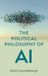 The Polity Press The Political Philosophy of AI: An Introduction Paperback