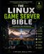 The Linux Game Server Bible: Engineering High-Performance Infrastructure for Multiplayer Worlds