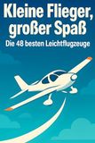 Kleine Flieger, großer Spaß: Die 48 besten Leichtflugzeuge