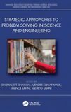 Strategic Crc Press Advancing Science and Engineering through Artificial Intelligence, Machine Learning, and Mathematical Modeling- Strategic Approaches to Problem Solving in Science and Engineering