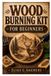 WOOD BURNING KIT FOR BEGINNERS: A Complete Guide To Pyrography Success