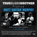 True Various Artists - True Blues Brother: The Legacy Of Matt 'Guitar' Murphy (2 CD)