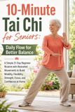 10-Minute Tai Chi For Seniors 10-Minute Tai Chi for Seniors; Daily Flow for Better Balance