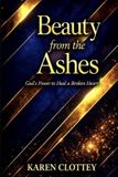 Beauty Libri GmbH Beauty from the Ashes: Healing from Trauma, Loss, and Pain – A Powerful Journey of Faith, Restoration, and New Beginnings Paperback