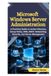 Microsoft Windows Server Administration: A Practical Guide to Active Directory, Group Policy, DNS, DHCP, Networking, Security, and Server Management