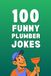100 Funny Plumber Jokes: The Ultimate Plumber Joke Book