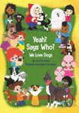 Yeah? Says Who? We Love Dogs