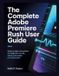 The Independently Published The Complete Adobe Premiere Rush User Guide: Step by Step Instructions for Beginners to Edit, Share, and Create Pro Videos Fast