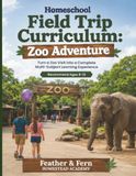 Homeschool Field Trip Curriculum Zoo Adventure: Turn a Zoo Visit into a Complete Multi-Subject Learning Experience | Ages 8-12