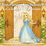 La Demeure de la Princesse – Intérieurs Enchantés: Coloriage immersif dans chaque pièce du château – Fantasy féérique – Adultes & Adolescents