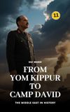 From Yom Kippur to Camp David: The Middle East in History: 11