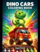 Dino Cars Coloring Book Fun Prehistoric Vehicles for Creative Play
