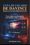 GUÍA DaVinci Resolve 20 User Guide for Beginners: Create Professional Videos with Editing, Color, and Effects