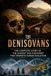 The Denisovans: The Complete Story of the Ancient DNA Discovery That Rewrote Human Evolution