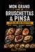 LES RECETTES – BRUSCHETTAS & PINSA: Des recettes italiennes gourmandes, croustillantes et créatives pour toutes les occasions