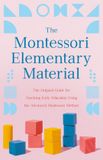 The Read Books The Montessori Elementary Material: The Original Guide for Teaching Early Education Using the Advanced Montessori Method Hardcover