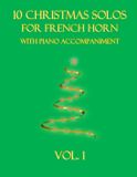 10 Christmas Solos for French Horn with Piano Accompaniment: 10 Christmas Solos for French Horn with Piano Accompaniment