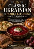 The Classic Ukrainian Family Kitchen Cookbook