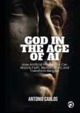 God Libri GmbH God in the Age of AI: How Artificial Intelligence Can Absorb Faith, Reinterpret It, and Transform Religion - Paperback