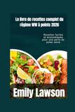 Le WW Le livre de recettes complet du régime WW à points 2026: Recettes faciles et économiques pour une perte de poids saine