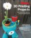 3D Make 3D Printing Projects
