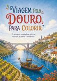 Viagem pelo Douro para Colorir: 15 paisagens encantadoras entre as escarpas, as vinhas e o Atlântico