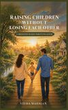 RAISING Golden Gate Publishers Raising Children Without Losing Each Other Hardcover