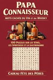 Papa Connaisseur - Mots Cachés du Vin et du Whisky: 100 Puzzles sur les Vins, les Spiritueux et la Gastronomie | Cadeau Fête des Pères