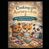 Cooking Aurora the fox Cooking with Aurora the fox 2: More magical gluten free adventures for kids