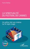 La Editions L'Harmattan La spiritualité du Festival de Cannes: Un prêtre fait son cinéma sur le tapis rouge