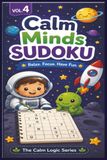 Calm Minds Sudoku Volume 4: Sudoku Puzzles for Autism, ADHD, and Neurodivergent Learners | Perfect for All Ages | 6x9 Inches, 120 Pages | 60 Puzzles | Solutions Included