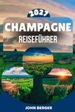 CHAMPAGNE REISEFÜHRER 2027: Reims, Épernay, Côte des Blancs und Côte des Bar mit konkreten Routen, Weingütern, Unterkünften und ehrlichen Empfehlungen